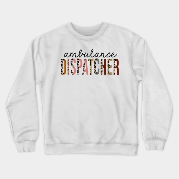 Ambulance Dispatcher Leopard Print Funny Crewneck Sweatshirt by HeroGifts